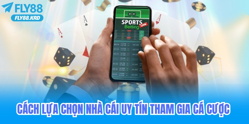 Cách lựa chọn nhà cái uy tín